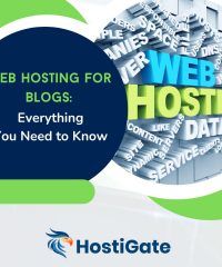 Web Hosting for Blogs: Everything You Need to Know