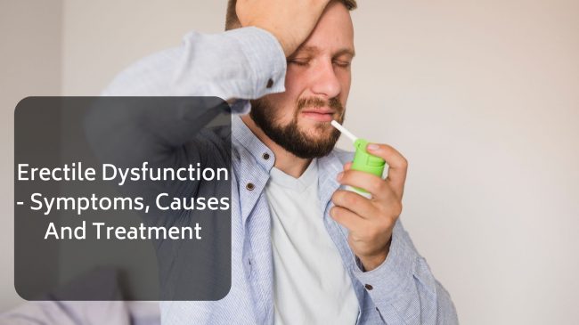 Erectile Dysfunction – Symptoms, Causes And Treatment