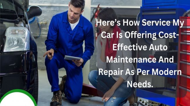 Here’s How Service My Car Is Offering Cost-Effective Auto Maintenance And Repair As Per Modern Needs