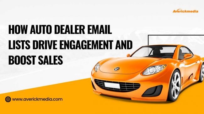 How Auto Dealer Email Lists Drive Engagement and Boost Sales