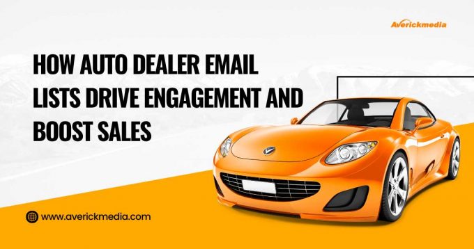 How Auto Dealer Email Lists Drive Engagement and Boost Sales