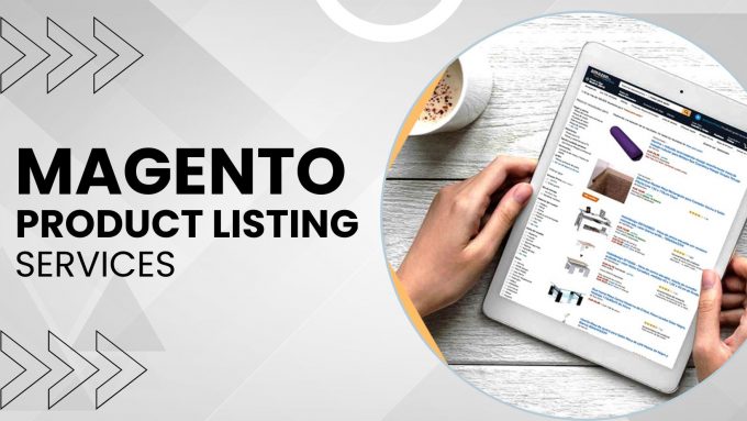 Gain A Competitive Edge With Magento Product Listing Services