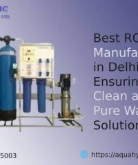 Best RO Plant Manufacturers in Delhi: Ensuring Clean and Pure Water Solutions