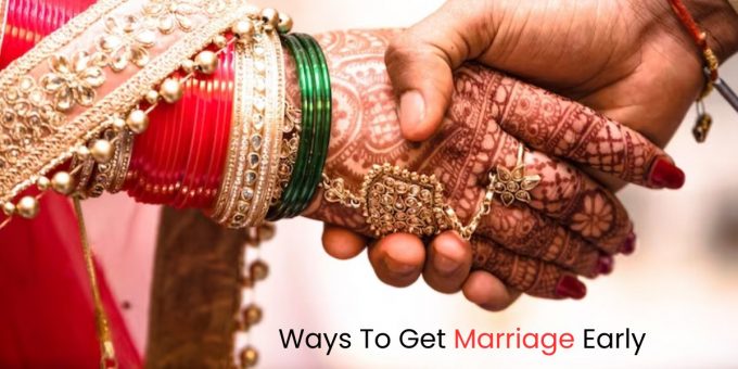 Ways To Get Marriage Early