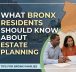 What Bronx Residents Should Know About Estate Planning