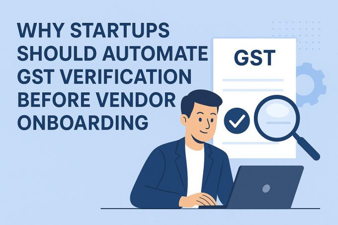 Why Startups Should Automate GST Verification Before Vendor Onboarding