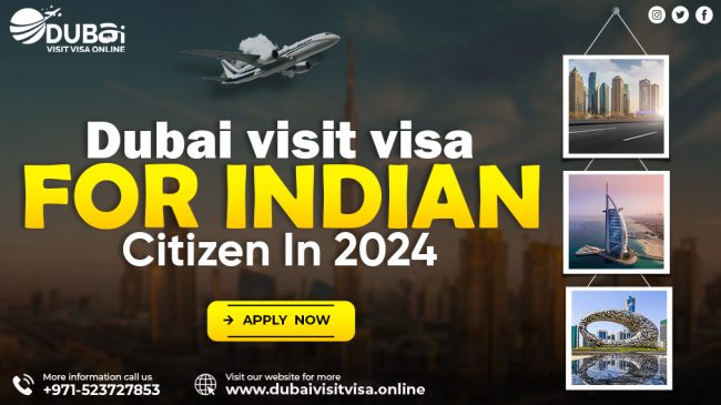 Dubai Visit Visa For Indian Citizens In 2024- Documents, Process and Fees Guide